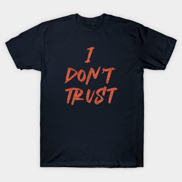 I don't trust T-Shirt by 752 Designs